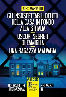 Gli insospettabili delitti della casa in fondo alla strada - Oscuri segreti di famiglia - Una ragazza malvagia PDF