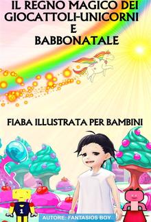 Il Regno Dei Giocattoli Unicorni e Babbo Natale - Fiaba Illustrata Per Bambini PDF