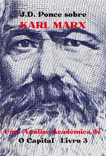 J.D. Ponce sobre Karl Marx: Uma Análise Acadêmica de O Capital - Livro 3 PDF