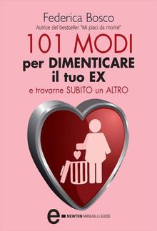 101 modi per dimenticare il tuo ex e trovarne subito un altro PDF