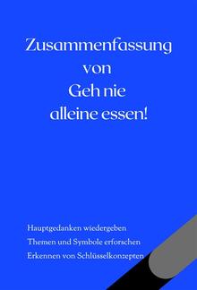 Zusammenfassung von Geh nie alleine essen! und andere Geheimnisse rund um Networking und Erfolg PDF