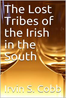 The Lost Tribes of the Irish in the South / An Address at the Annual Dinner of the American Irish Historical Society, January 6, 1917 PDF