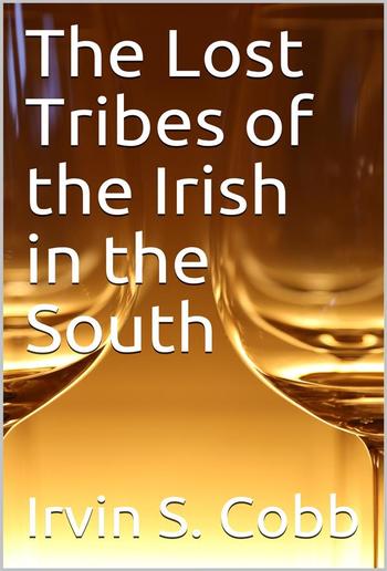 The Lost Tribes of the Irish in the South / An Address at the Annual Dinner of the American Irish Historical Society, January 6, 1917 PDF