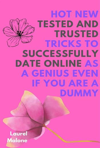 Hot New Tested and Trusted Tricks to Successfully Date Online As a Genius Even If You Are a Dummy PDF