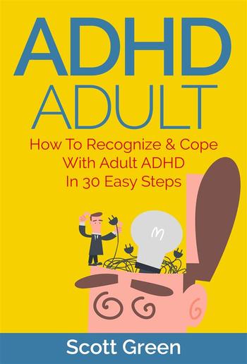 ADHD Adult : How To Recognize & Cope With Adult ADHD In 30 Easy Steps PDF