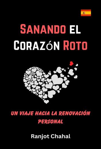 Sanando el Corazón Roto: Un Viaje hacia la Renovación Personal PDF