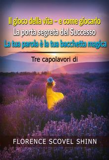 Tre capolavori di Florence Scovel Shinn (Tradotto) PDF