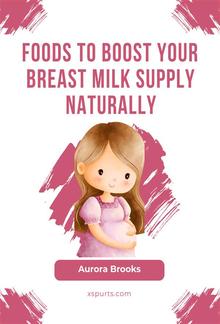 Foods to Boost Your Breast Milk Supply Naturally PDF