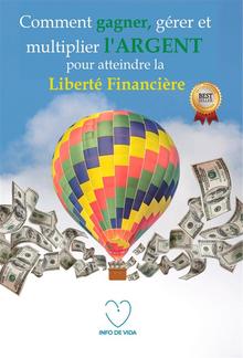 Comment gagner, gérer et multiplier l'argent pour atteindre la liberté financière PDF