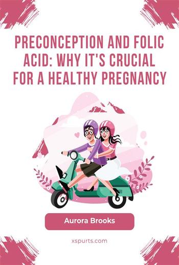 Preconception and Folic Acid- Why It's Crucial for a Healthy Pregnancy PDF