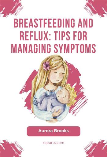 Breastfeeding and reflux: Tips for managing symptoms PDF