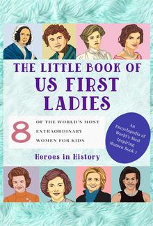 The Little Book of US First Ladies (An Encyclopedia of World's Most Inspiring Women Book 2) PDF