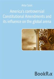America's controversial Constitutional Amendments and its influence on the global arena PDF