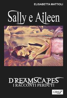 Sally e Aileen- Dreamscapes- I racconti perduti- Volume 29 PDF