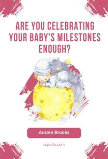 Are You Celebrating Your Baby's Milestones Enough PDF