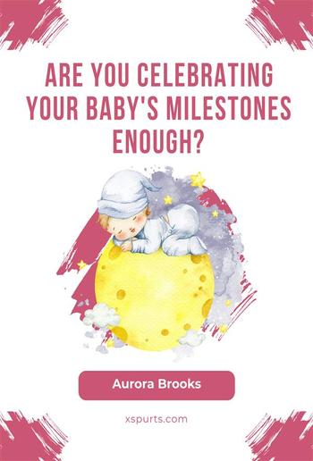 Are You Celebrating Your Baby's Milestones Enough PDF