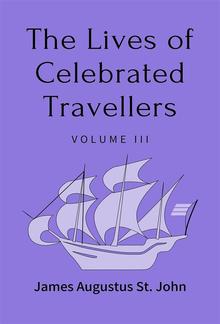 The Lives of Celebrated Travellers Volume 3 (of 3) PDF