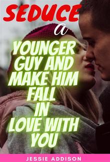 Seduce a Younger guy and Make Him Fall in Love with You PDF