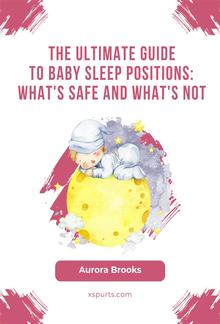 The Ultimate Guide to Baby Sleep Positions- What's Safe and What's Not PDF