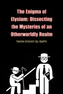 The Enigma of Elysium: Dissecting the Mysteries of an Otherworldly Realm by Md.Al-Amin PDF