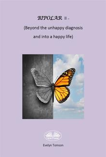 Bipolar II - (Beyong The Unhappy Diagnosis And Into A Happy Life) PDF