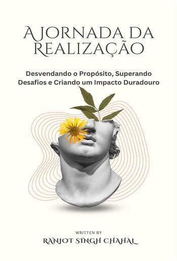 A Jornada da Realização: Desvendando o Propósito, Superando Desafios e Criando um Impacto Duradouro PDF