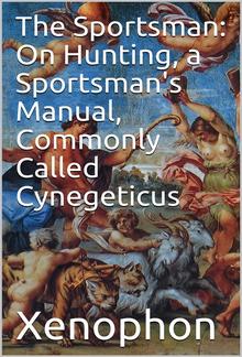 The Sportsman: On Hunting, a Sportsman's Manual, Commonly Called Cynegeticus PDF