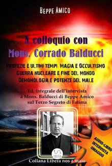 A Colloquio con Mons. Corrado Balducci - Profezie e ultimi tempi, Magia e Occultismo, Guerra nucleare e fine del mondo, Demonologia e potenze del male. PDF