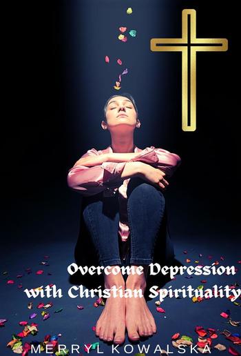 Overcome Depression with Christian Spirituality PDF