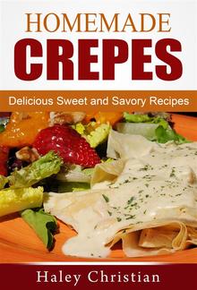 Homemade Crepes: Delicious Sweet and Savory Recipes PDF