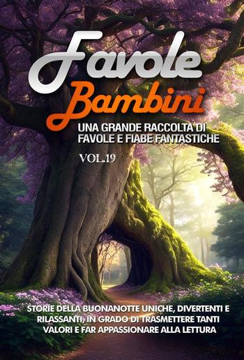 Favole per Bambini Una grande raccolta di favole e fiabe fantastiche. (Vol.19) PDF