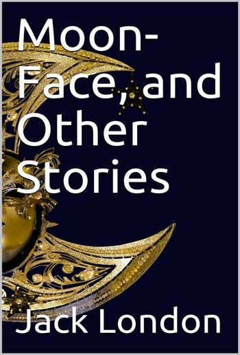 Moon-Face, and Other Stories PDF