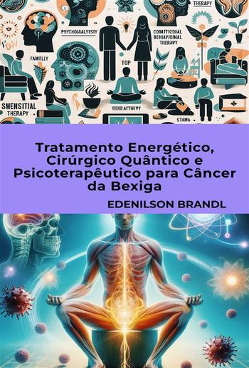 Tratamento Energético, Cirúrgico Quântico e Psicoterapêutico para Câncer da Bexiga PDF