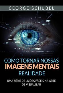 Como tornar nossas imagens mentais realidade (Traduzido) PDF