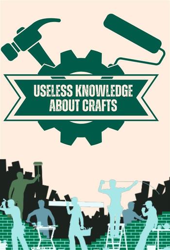 Useless Knowledge about Crafts PDF
