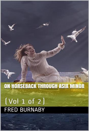 On Horseback Through Asia Minor, Volume 1 of 2 PDF