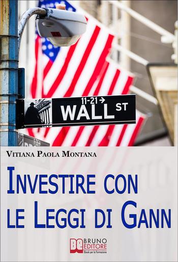 Investire con le Leggi di Gann. I Segreti del Più Grande Trader della Storia per Migliorare le Tue Performance in Borsa (Ebook Italiano - Anteprima Gratis) PDF