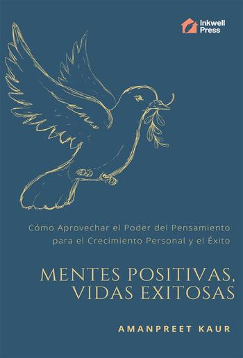 Mentes Positivas, Vidas Exitosas: Cómo Aprovechar el Poder del Pensamiento para el Crecimiento Personal y el Éxito PDF