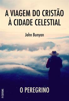 A Viagem do Cristão à Cidade Celestial: O peregrino PDF