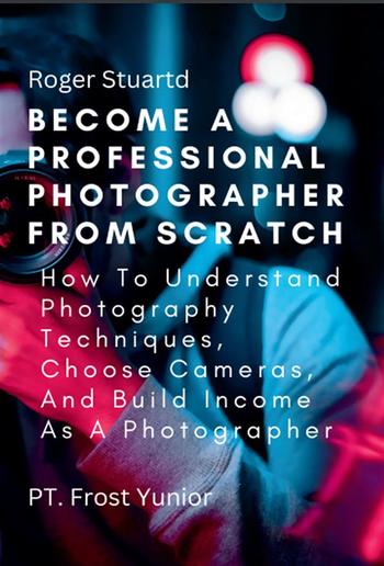 Become a Professional Photographer from Scratch PDF