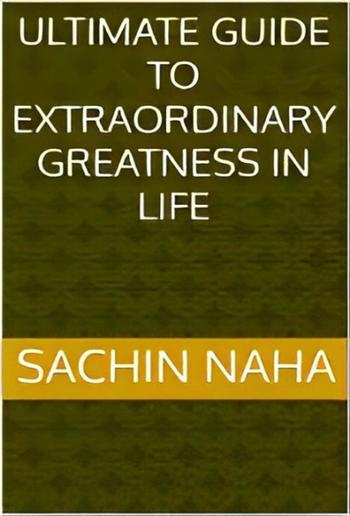 Ultimate Guide to Extraordinary Greatness in Life PDF