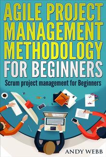 Agile Project Management Methodology for Beginners: Scrum Project Management for Beginners PDF