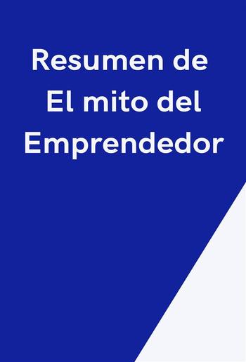 Resumen de El mito del Emprendedor PDF Resumen de El mito del Emprendedor PDF