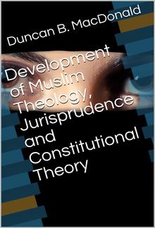 Development of Muslim Theology, Jurisprudence and Constitutional Theory PDF