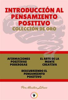 Afirmaciones positivas poderosas - descubriendo el pensamiento positivo - el arte de la mente creativa (3 libros) PDF