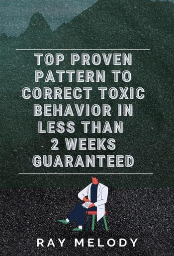 Top Proven Pattern To Correct Toxic Behavior In Less Than 2 Weeks Guaranteed PDF