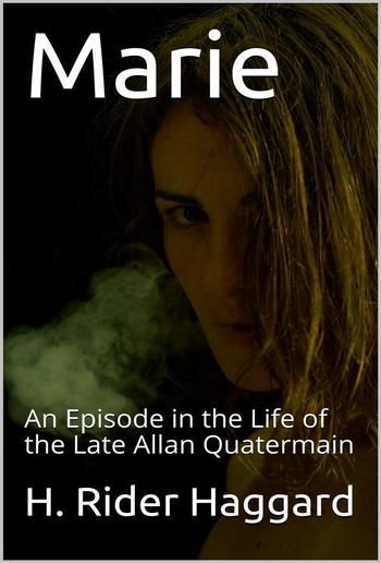 Marie: An Episode in the Life of the Late Allan Quatermain PDF