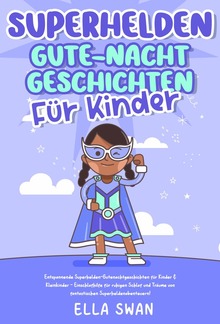 Superhelden-Gute-Nacht-Geschichten für Kinder: Entspannende Superhelden-Gutenachtgeschichten für Kinder & Kleinkinder - Einschlafhilfe für ruhigen Schlaf und Träume von fantastischen Superheldenabenteuern! PDF