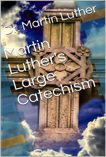 Martin Luther's Large Catechism, translated by Bente and Dau PDF