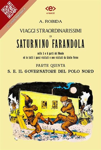 Viaggi straordinarissimi di Saturnino Farandola nelle 5 o 6 parti del Mondo ed in tutti i paesi visitati e non visitati da Giulio Verne. Parte V. S. E. Il Governatore del Polo Nord. PDF